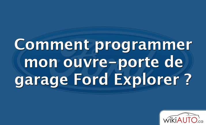 Comment programmer mon ouvre-porte de garage Ford Explorer ?