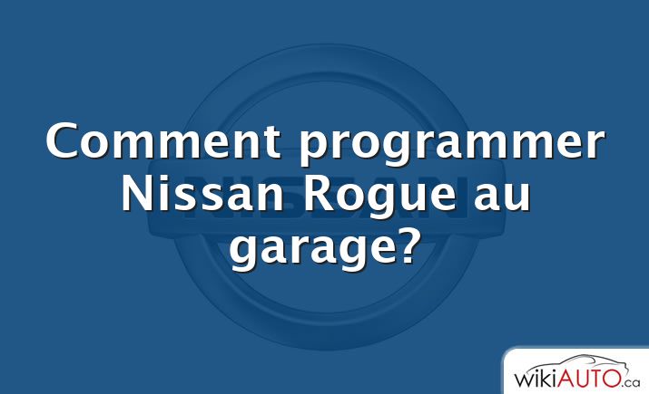 Comment programmer Nissan Rogue au garage?