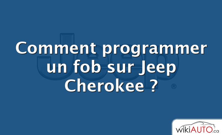 Comment programmer un fob sur Jeep Cherokee ?