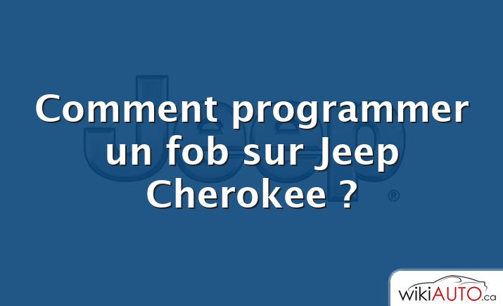 Comment programmer un fob sur Jeep Cherokee ?