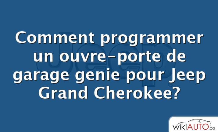 Comment programmer un ouvre-porte de garage genie pour Jeep Grand Cherokee?