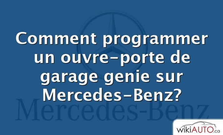 Comment programmer un ouvre-porte de garage genie sur Mercedes-Benz?