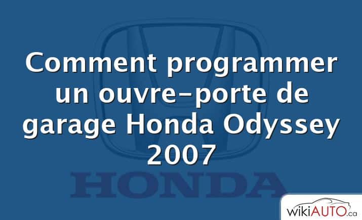 Comment programmer un ouvre-porte de garage Honda Odyssey 2007