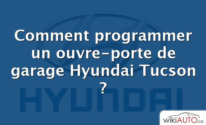 Comment programmer un ouvre-porte de garage Hyundai Tucson ?