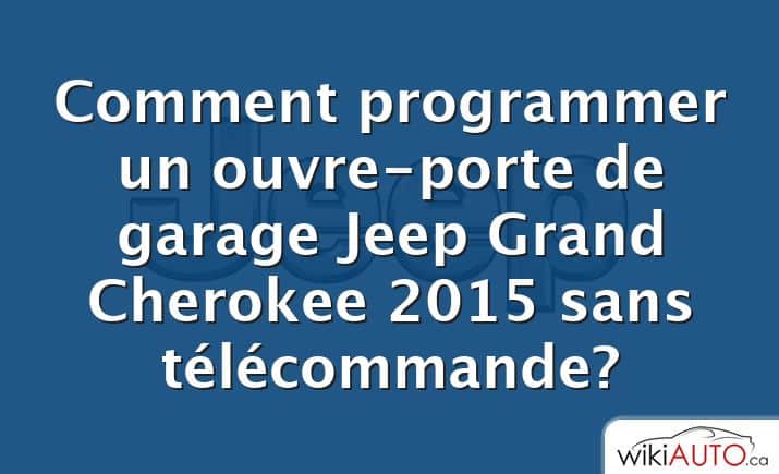 Comment programmer un ouvre-porte de garage Jeep Grand Cherokee 2015 sans télécommande?
