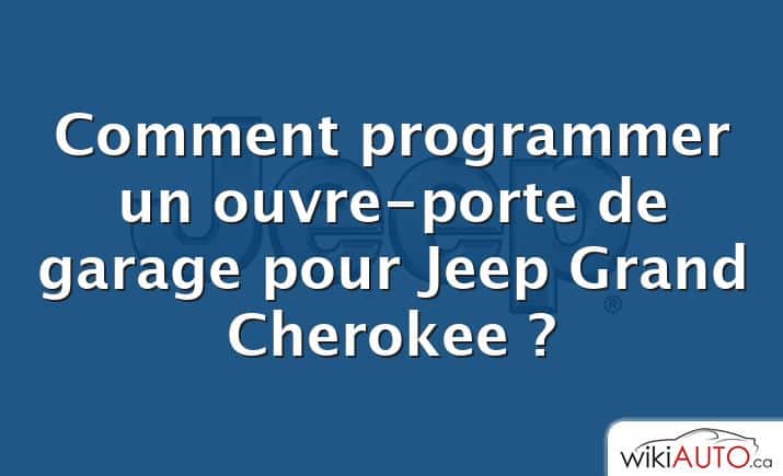 Comment programmer un ouvre-porte de garage pour Jeep Grand Cherokee ?