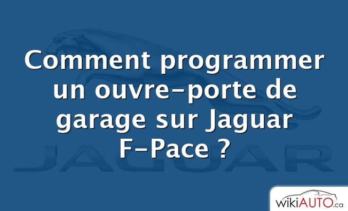 Comment programmer un ouvre-porte de garage sur Jaguar F-Pace ?