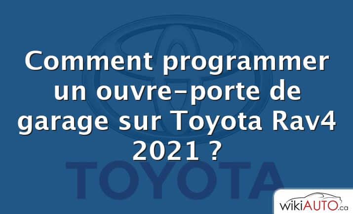 Comment programmer un ouvre-porte de garage sur Toyota Rav4 2021 ?