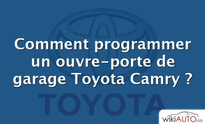 Comment programmer un ouvre-porte de garage Toyota Camry ?