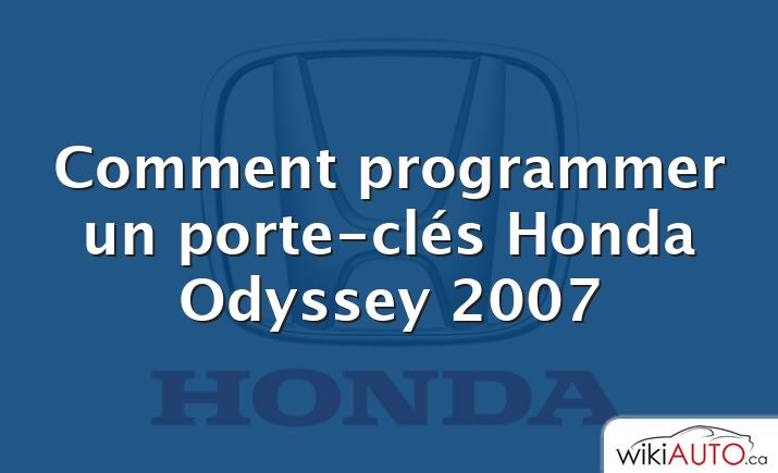 Comment programmer un porte-clés Honda Odyssey 2007