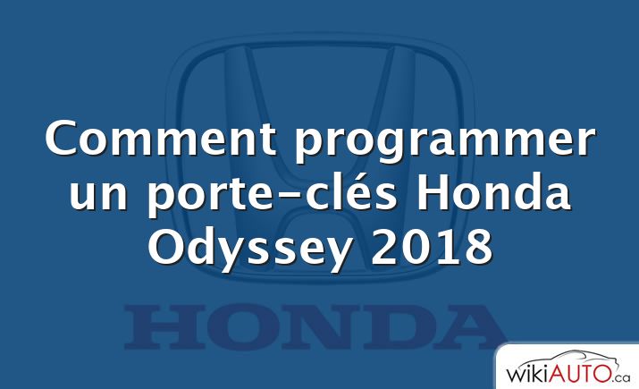 Comment programmer un porte-clés Honda Odyssey 2018