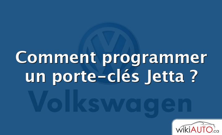 Comment programmer un porte-clés Jetta ?