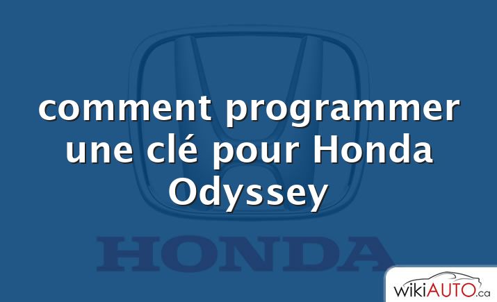 comment programmer une clé pour Honda Odyssey