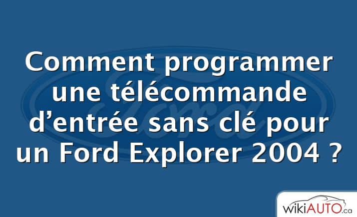 Comment programmer une télécommande d’entrée sans clé pour un Ford Explorer 2004 ?