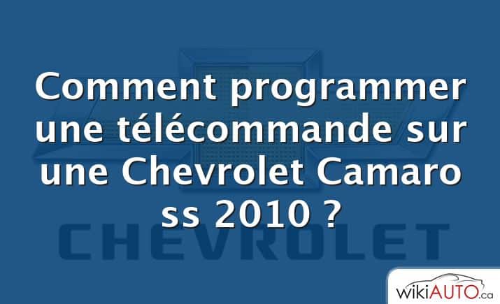 Comment programmer une télécommande sur une Chevrolet Camaro ss 2010 ?