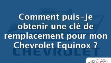 Comment puis-je obtenir une clé de remplacement pour mon Chevrolet Equinox ?