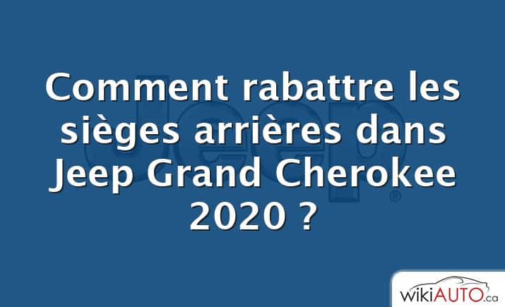 Comment rabattre les sièges arrières dans Jeep Grand Cherokee 2020 ?