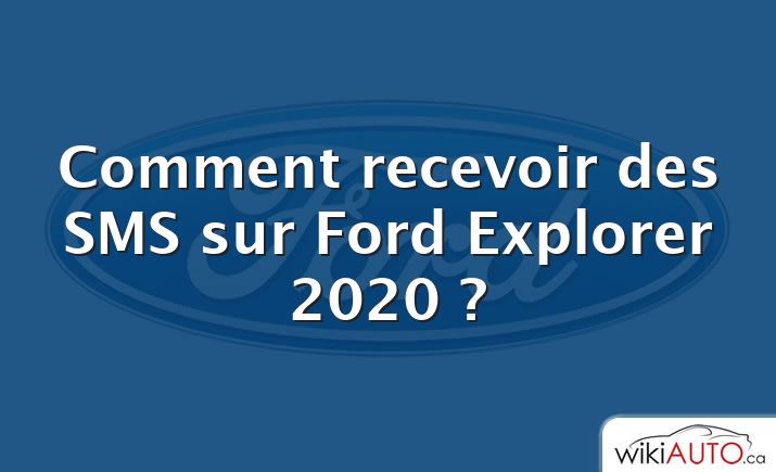 Comment recevoir des SMS sur Ford Explorer 2020 ?