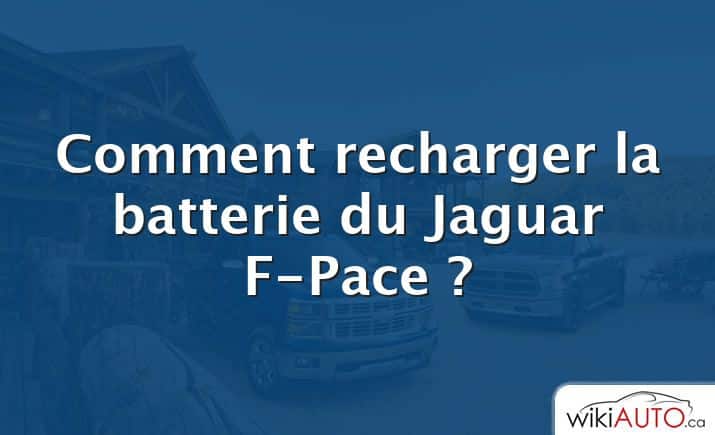 Comment recharger la batterie du Jaguar F-Pace ?