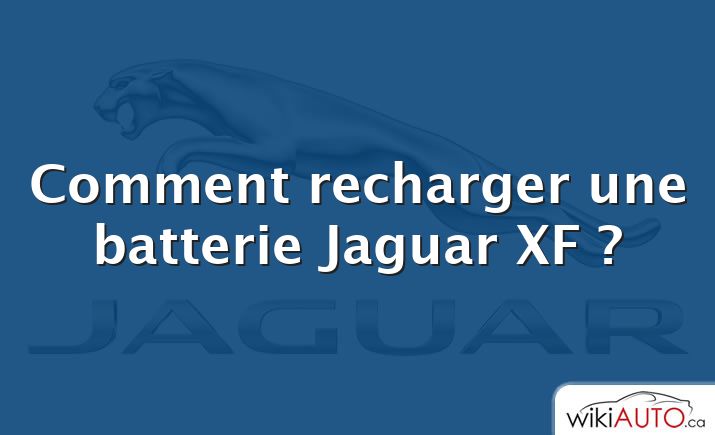 Comment recharger une batterie Jaguar XF ?