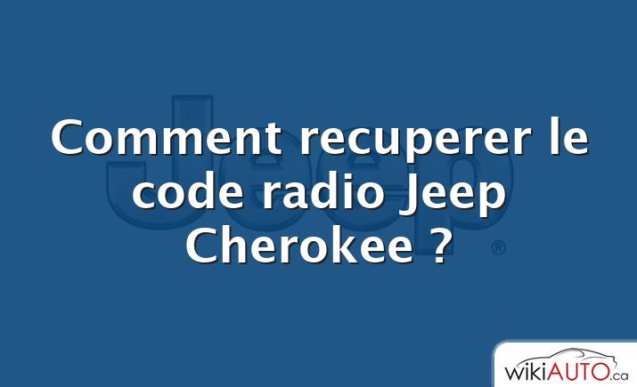 Comment recuperer le code radio Jeep Cherokee ?