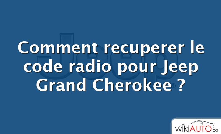 Comment recuperer le code radio pour Jeep Grand Cherokee ?