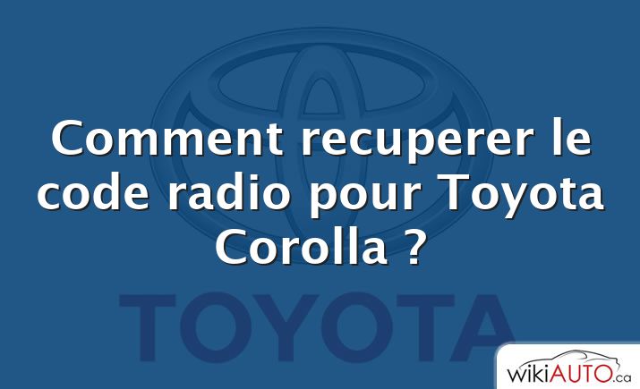 Comment recuperer le code radio pour Toyota Corolla ?