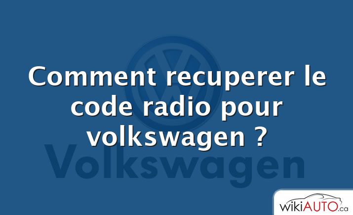 Comment recuperer le code radio pour volkswagen ?