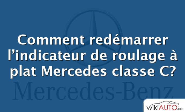 Comment redémarrer l’indicateur de roulage à plat Mercedes classe C?
