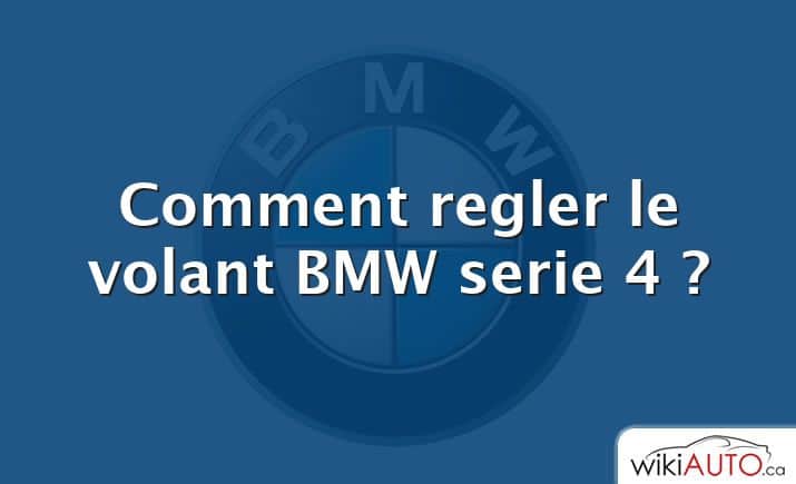 Comment regler le volant BMW serie 4 ?