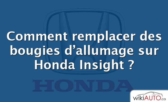 Comment remplacer des bougies d’allumage sur Honda Insight ?