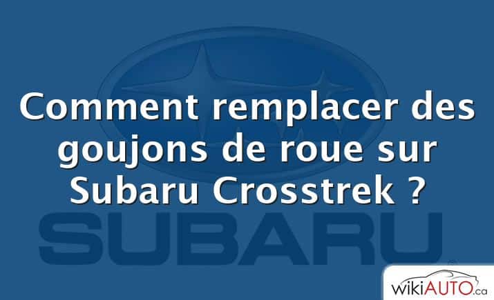 Comment remplacer des goujons de roue sur Subaru Crosstrek ?