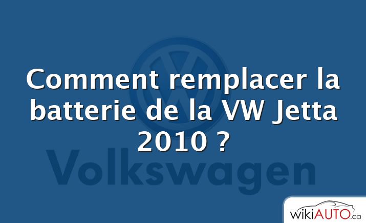 Comment remplacer la batterie de la VW Jetta 2010 ?