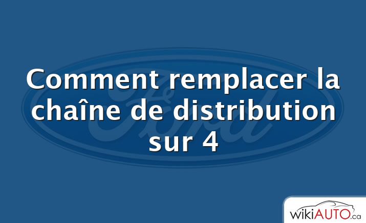 Comment remplacer la chaîne de distribution sur 4