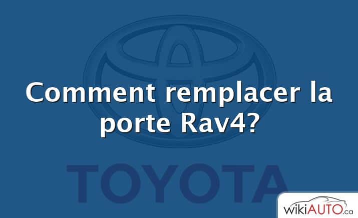 Comment remplacer la porte Rav4?