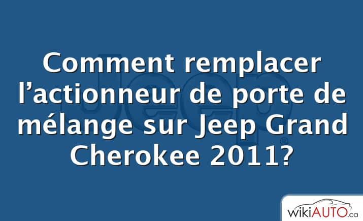 Comment remplacer l’actionneur de porte de mélange sur Jeep Grand Cherokee 2011?