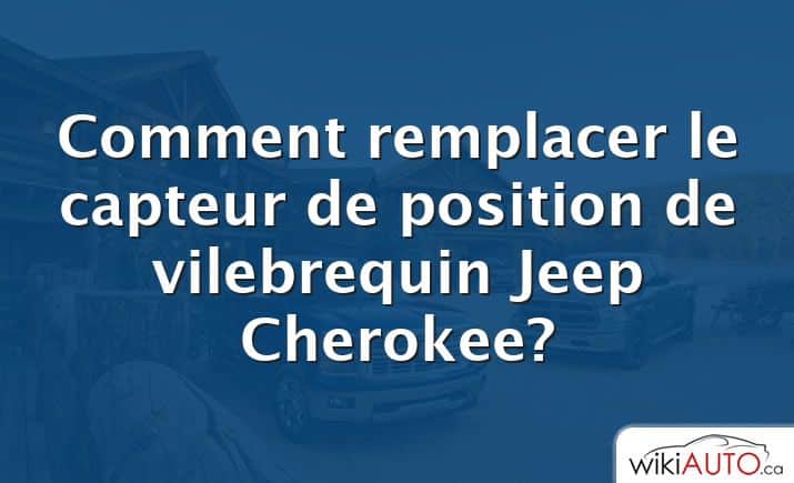 Comment remplacer le capteur de position de vilebrequin Jeep Cherokee?