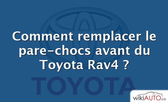 Comment remplacer le pare-chocs avant du Toyota Rav4 ?