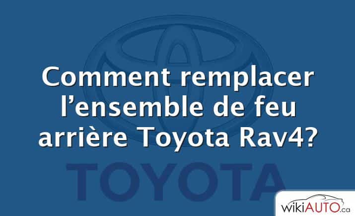 Comment remplacer l’ensemble de feu arrière Toyota Rav4?