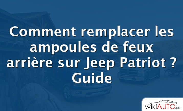 Comment remplacer les ampoules de feux arrière sur Jeep Patriot ?  Guide