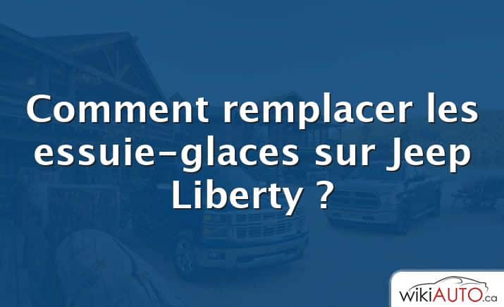 Comment remplacer les essuie-glaces sur Jeep Liberty ?