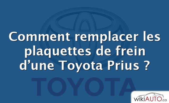 Comment remplacer les plaquettes de frein d’une Toyota Prius ?