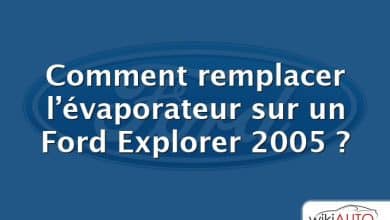 Comment remplacer l’évaporateur sur un Ford Explorer 2005 ?