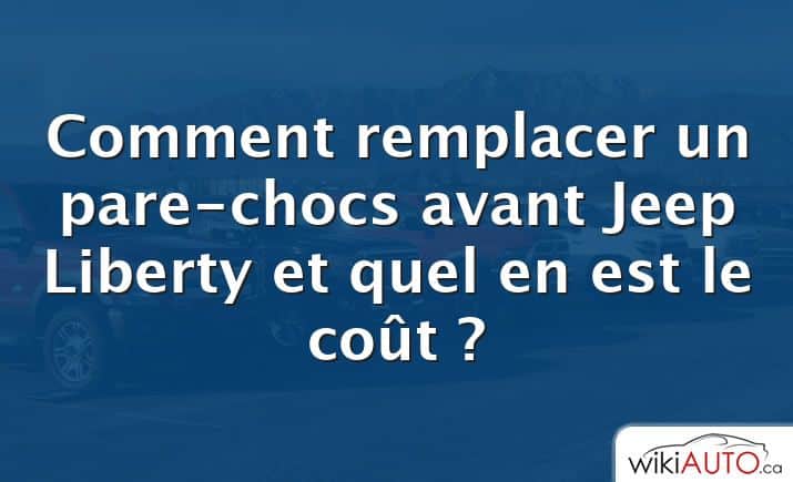 Comment remplacer un pare-chocs avant Jeep Liberty et quel en est le coût ?