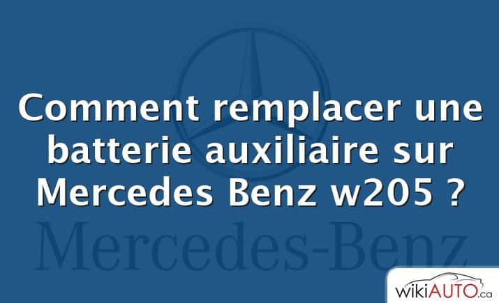 Comment remplacer une batterie auxiliaire sur Mercedes Benz w205 ?