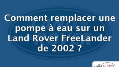 Comment remplacer une pompe à eau sur un Land Rover FreeLander de 2002 ?