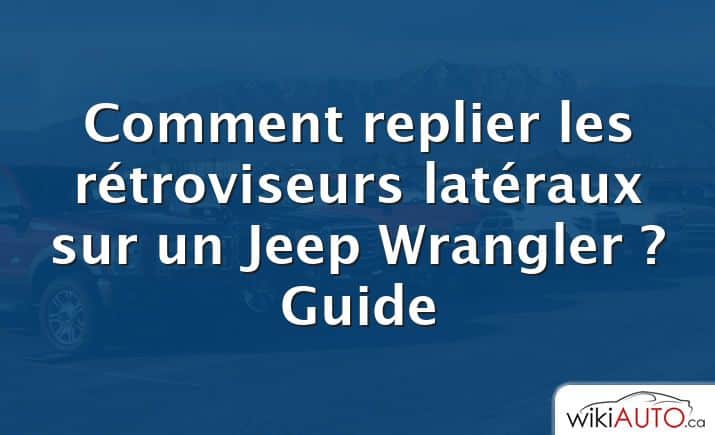 Comment replier les rétroviseurs latéraux sur un Jeep Wrangler ?  Guide