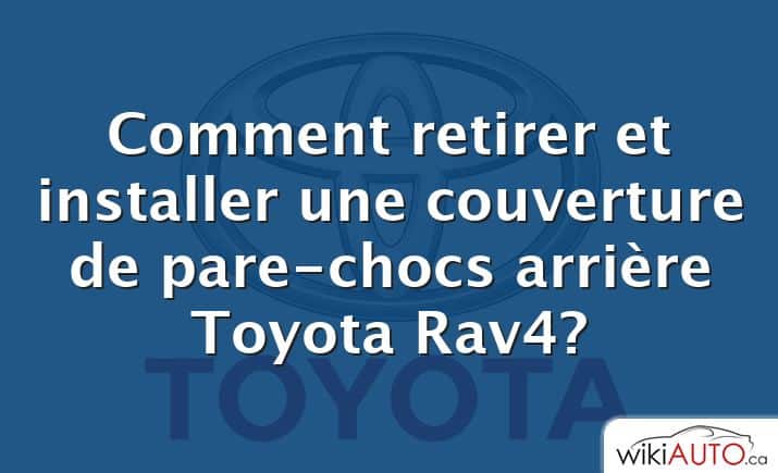 Comment retirer et installer une couverture de pare-chocs arrière Toyota Rav4?