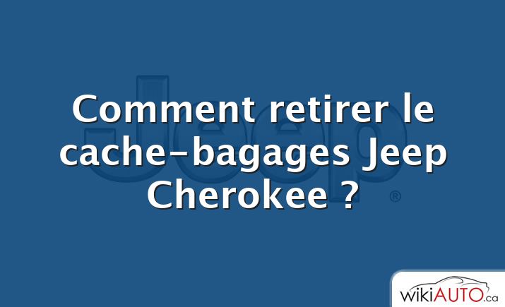 Comment retirer le cache-bagages Jeep Cherokee ?