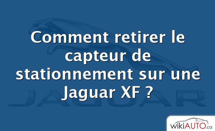 Comment retirer le capteur de stationnement sur une Jaguar XF ?